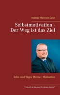 Thomas Heinrich Geist: Selbstmotivation - Der Weg ist das Ziel ★★