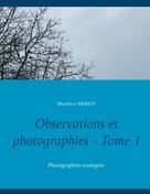 Matthieu Meriot: Observations et photographies - Tome 1 