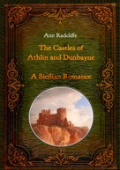 Ann Radcliffe: The Castles of Athlin and Dunbayne / A Sicilian Romance. Two Volumes in One 