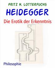 Heidegger - Die Erotik der Erkenntnis