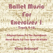 Ballet Music For Exercises 1, Track 9-16 - Original Scores to the Soundtrack Sheet Music for Your Ipad or Kindle