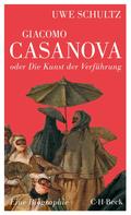 Uwe Schultz: Giacomo Casanova oder Die Kunst der Verführung ★★★