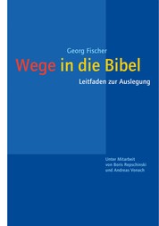Wege in die Bibel - Leitfaden zur Auslegung. Unter Mitarbeit von Boris Repschinski und Andreas Vonach