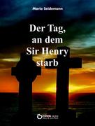 Maria Seidemann: Der Tag, an dem Sir Henry starb 