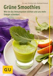Grüne Smoothies - Rezepte, die unser Immunsystem stärken und uns mehr Energie schenken!