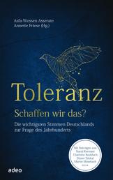 Toleranz - schaffen wir das? - Die wichtigsten Stimmen Deutschlands zur Frage des Jahrhunderts