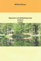 Wilfried Bauer: Hypnose und Selbsthypnose einfach erklärt 