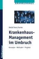 Detlef Hans Franke: Krankenhaus-Management im Umbruch 