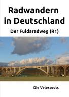 Die Veloscouts: Radwandern in Deutschland – Teil 3 – Der Fuldaradweg (R1) ★★★★★