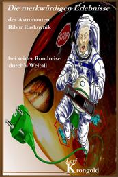 Die merkwürdigen Erlebnisse des Astronauten Ribor Raskovnik bei seiner Rundreise durchs Weltall - Ein humoristischer Roman aus zukünftiger Zeit