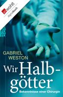 Gabriel Weston: Wir Halbgötter ★★★★