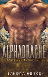 Alphadrache (Alpha Band 5) - Das fulminante Finale der erotischen Liebesroman-Reihe!