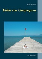 Maria Schuett: Türkei eine Campingreise 