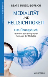 Medialität und Hellsichtigkeit - Das Übungsbuch - Techniken zum erfolgreichen Trainieren der Medialität