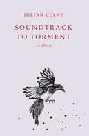 Julian Clyne: Soundtrack to Torment 