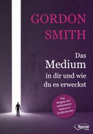 Gordon Smith: Das Medium in dir und wie du es erweckst ★★★★★