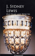 J. Sydney Lewis: Old Glass and How to Collect it 