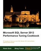 Ritesh Shah: Microsoft SQL Server 2012 Performance Tuning Cookbook 
