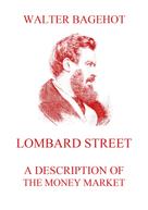 Walter Bagehot: Lombard Street - A Description of the Money Market 