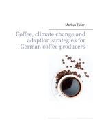 Markus Esser: Coffee, climate change and adaption strategies for German coffee producers 