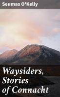 Seumas O'Kelly: Waysiders, Stories of Connacht 