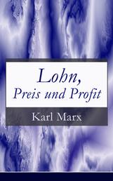 Lohn, Preis und Profit - Schriften zur Volkswirtschaftslehre: Mehrwerttheorie