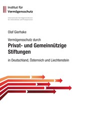 Vermögensschutz durch privat- und gemeinnützige Stiftungen - in Deutschland, Österreich und Liechtenstein