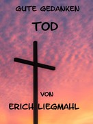 Erich Liegmahl: Gute Gedanken: Tod 