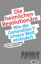 Die heimlichen Revolutionäre - Wie die Generation Y unsere Welt verändert