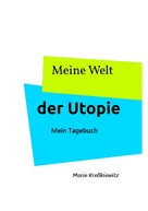 Marie Kreßkiewitz: Meine Welt der Utopie 
