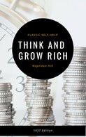 Napoleon Hill: Think and Grow Rich: The Original 1937 Classic 