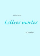 Michel André: Lettres mortes 