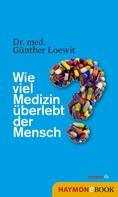 Dr. med. Günther Loewit: Wie viel Medizin überlebt der Mensch? ★★★★