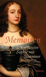 Memoiren der Kurfürstin Sophie von Hannover - Ein höfisches Lebensbild aus dem 17. Jahrhundert