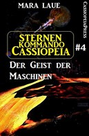Mara Laue: Sternenkommando Cassiopeia 4: Der Geist der Maschinen (Science Fiction Abenteuer) ★★★★