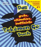 Martin Eisenlauer: Das große, ultimative, inoffizielle Pokémon-Go-Buch ★★★★