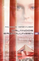 Roland S. Herzhauser: Orlandos Erzählungen - Atlantis 200.000 BC 