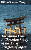Milton Spenser Terry: The Shinto Cult: A Christian Study of the Ancient Religion of Japan 