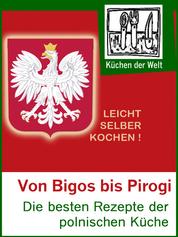 Polnische Rezepte - Das Kochbuch der Polen - Die besten polnischen Gerichte von Bigos bis Pirogi