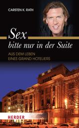 Sex bitte nur in der Suite - Aus dem Leben eines Grand Hoteliers