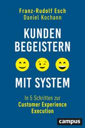 Kunden begeistern mit System - In 5 Schritten zur Customer Experience Execution