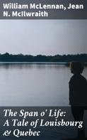 William McLennan: The Span o' Life: A Tale of Louisbourg & Quebec 