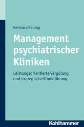 Management psychiatrischer Kliniken - Leistungsorientierte Vergütung und strategische Klinikführung