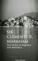 Sir Clements R. Markham: The Story of Majorca and Minorca 