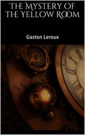 Gaston Leroux: The Mystery of the Yellow Room 