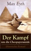 Max Eyth: Der Kampf um die Cheopspyramide (Historischer Roman) 