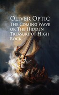 Oliver Optic: The Coming Wave or The Hidden Treasure of High Rock 
