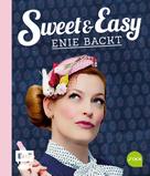 Enie van de Meiklokjes: Sweet and Easy – Enie backt: Rezepte zum Fest fürs ganze Jahr ★★