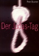 Peter Brunner: Der Judas-Tag 