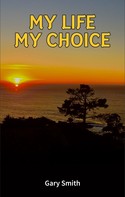 Gary Smith: My Life My Choice 